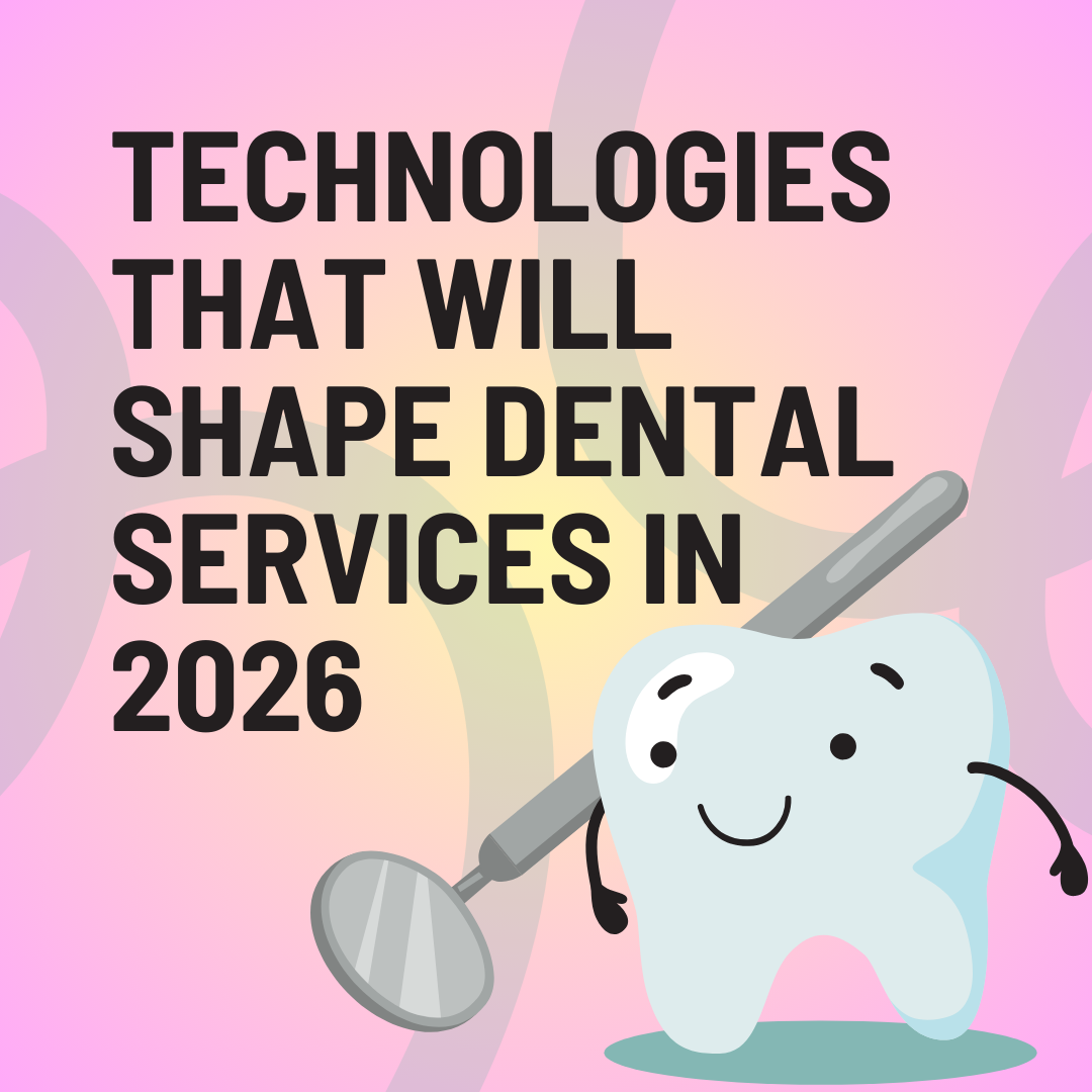 Moving Closer to Tomorrow: Technologies That Will Shape Dental Services in 2026
